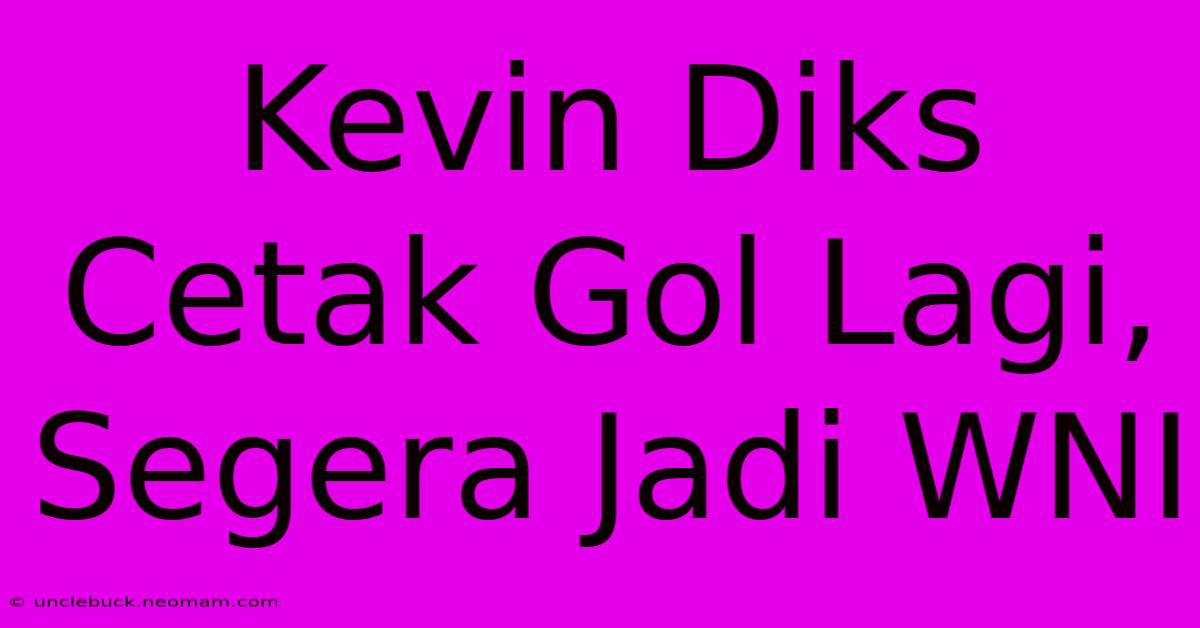 Kevin Diks Cetak Gol Lagi, Segera Jadi WNI