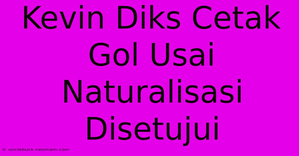 Kevin Diks Cetak Gol Usai Naturalisasi Disetujui