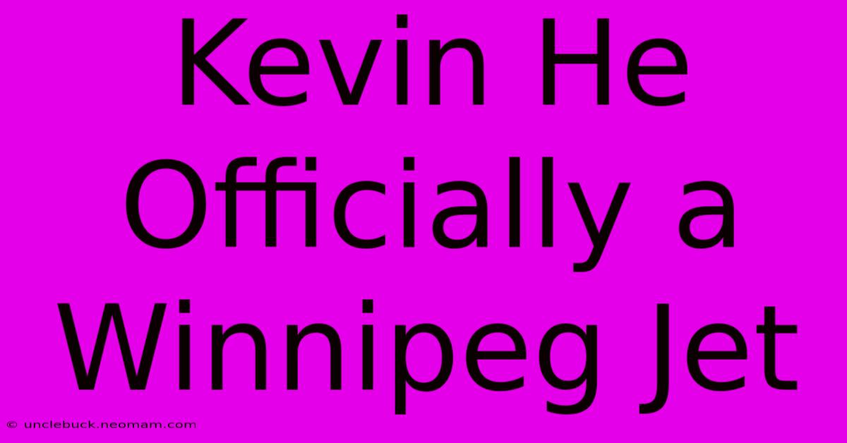 Kevin He Officially A Winnipeg Jet