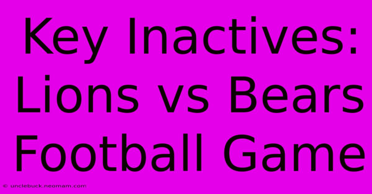 Key Inactives: Lions Vs Bears Football Game