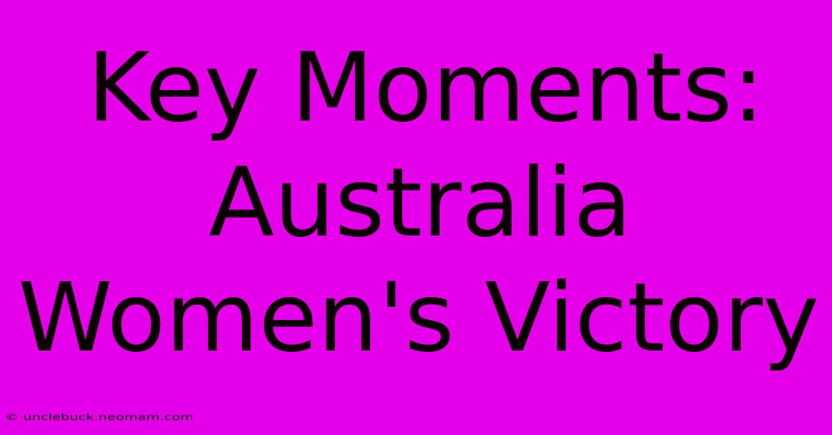 Key Moments: Australia Women's Victory