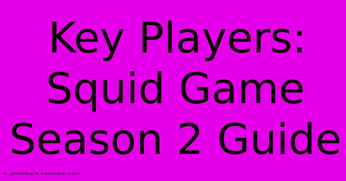 Key Players: Squid Game Season 2 Guide