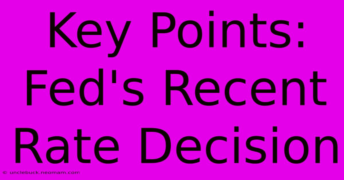 Key Points: Fed's Recent Rate Decision