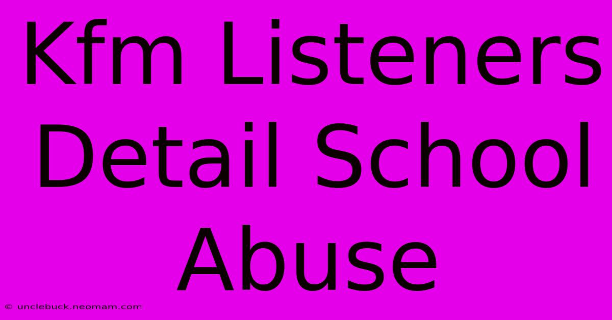 Kfm Listeners Detail School Abuse