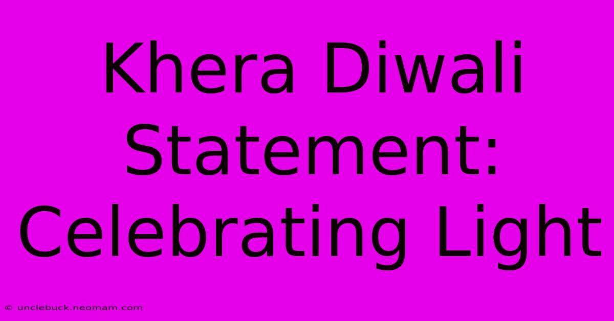 Khera Diwali Statement: Celebrating Light