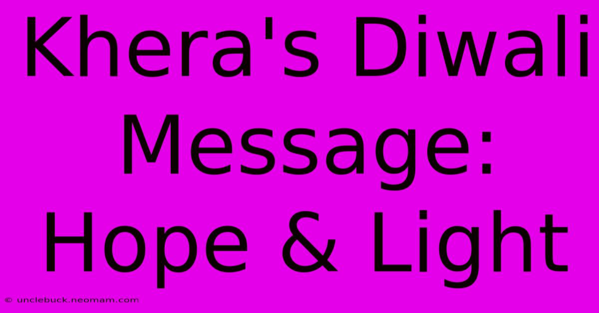 Khera's Diwali Message: Hope & Light