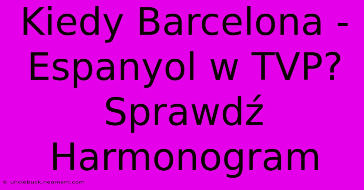 Kiedy Barcelona - Espanyol W TVP? Sprawdź Harmonogram