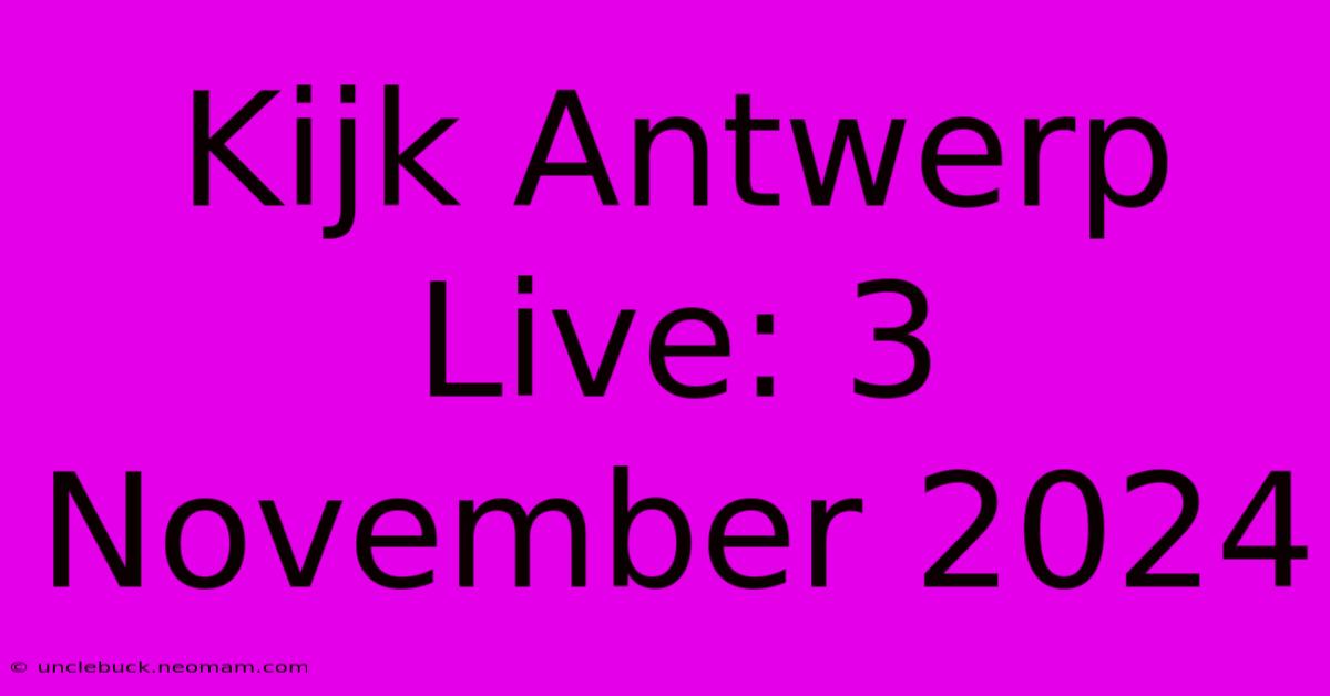 Kijk Antwerp Live: 3 November 2024