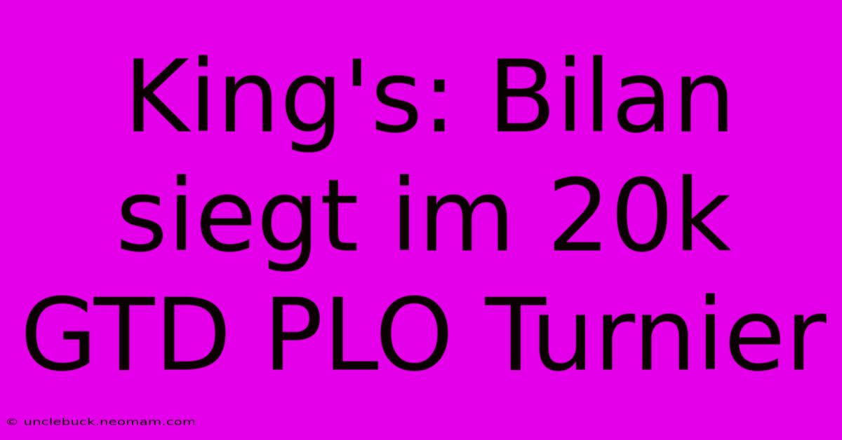 King's: Bilan Siegt Im 20k GTD PLO Turnier