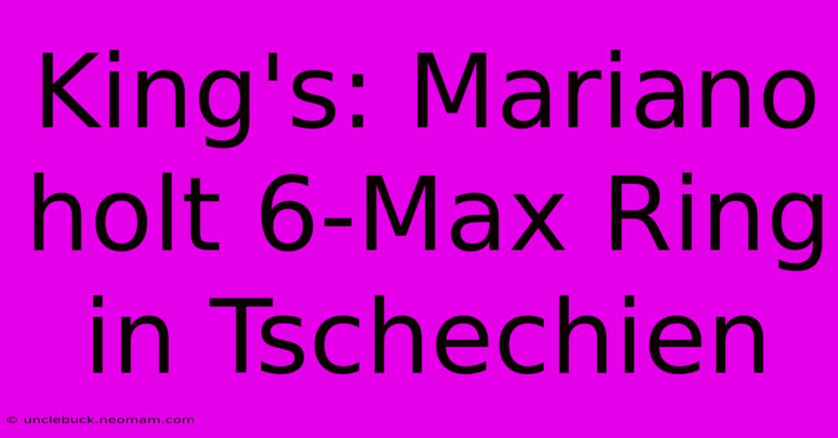 King's: Mariano Holt 6-Max Ring In Tschechien