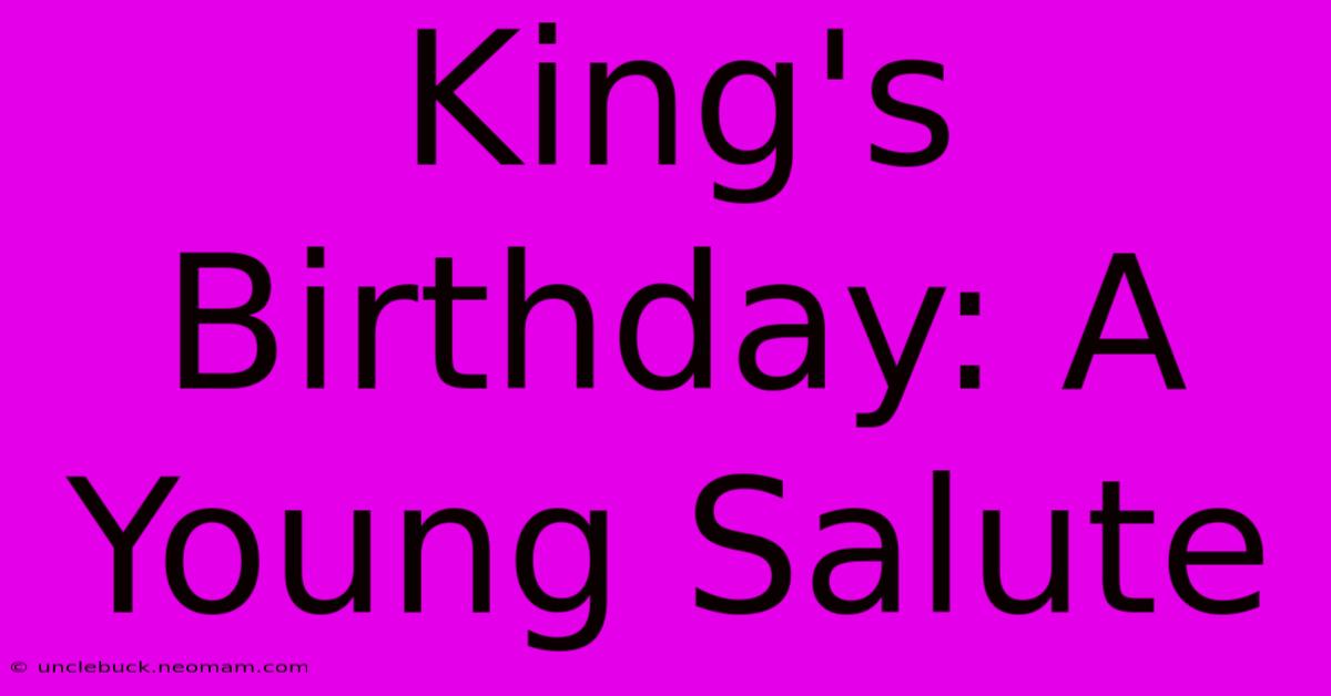 King's Birthday: A Young Salute