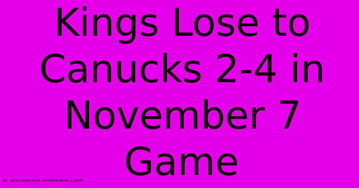 Kings Lose To Canucks 2-4 In November 7 Game