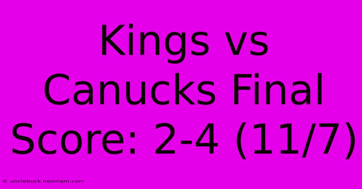 Kings Vs Canucks Final Score: 2-4 (11/7) 