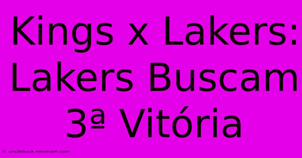 Kings X Lakers: Lakers Buscam 3ª Vitória  