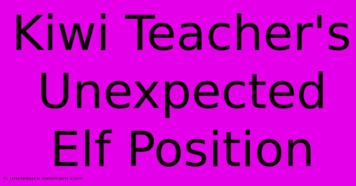 Kiwi Teacher's Unexpected Elf Position