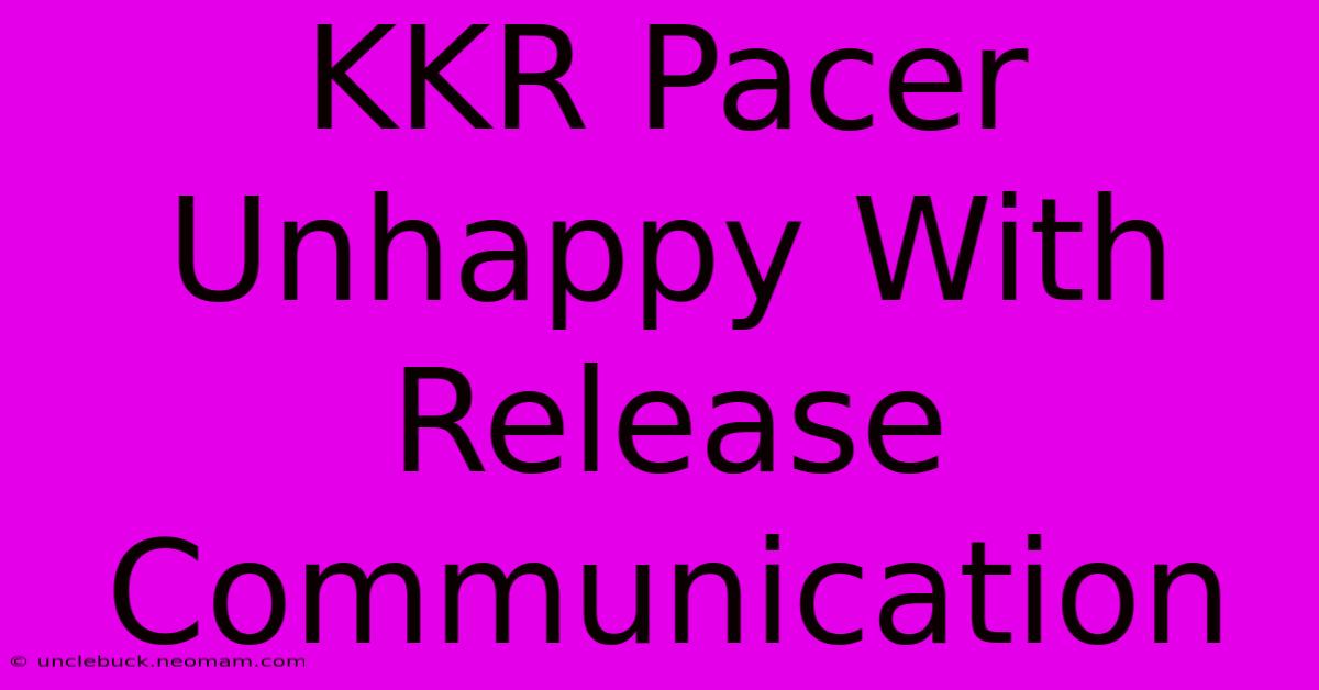 KKR Pacer Unhappy With Release Communication