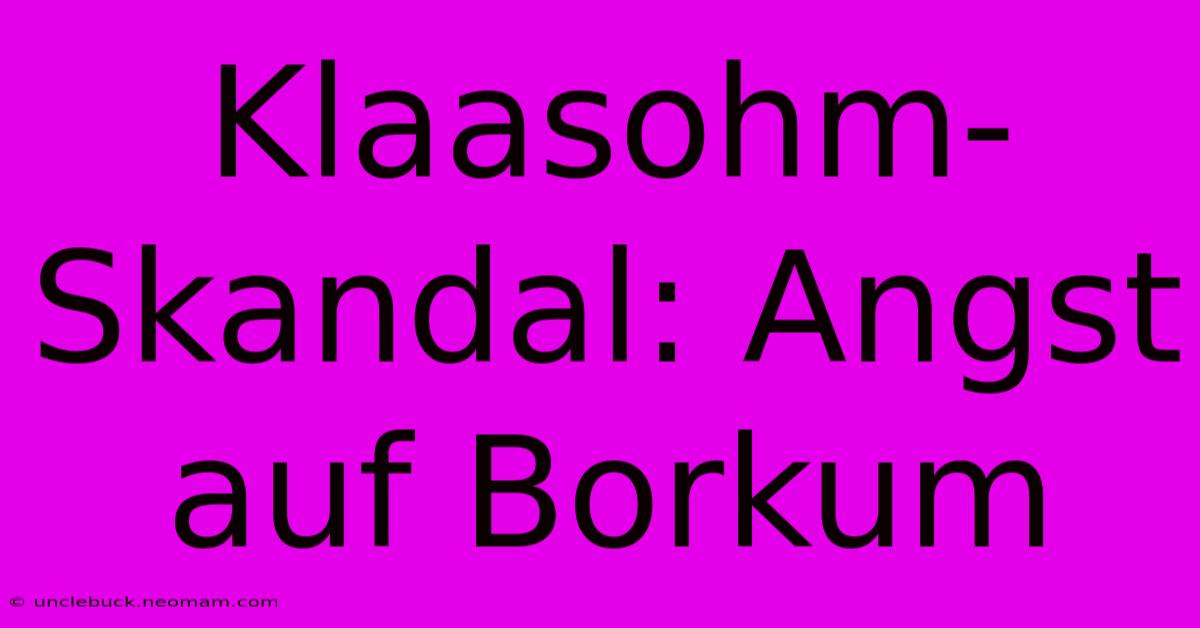 Klaasohm-Skandal: Angst Auf Borkum