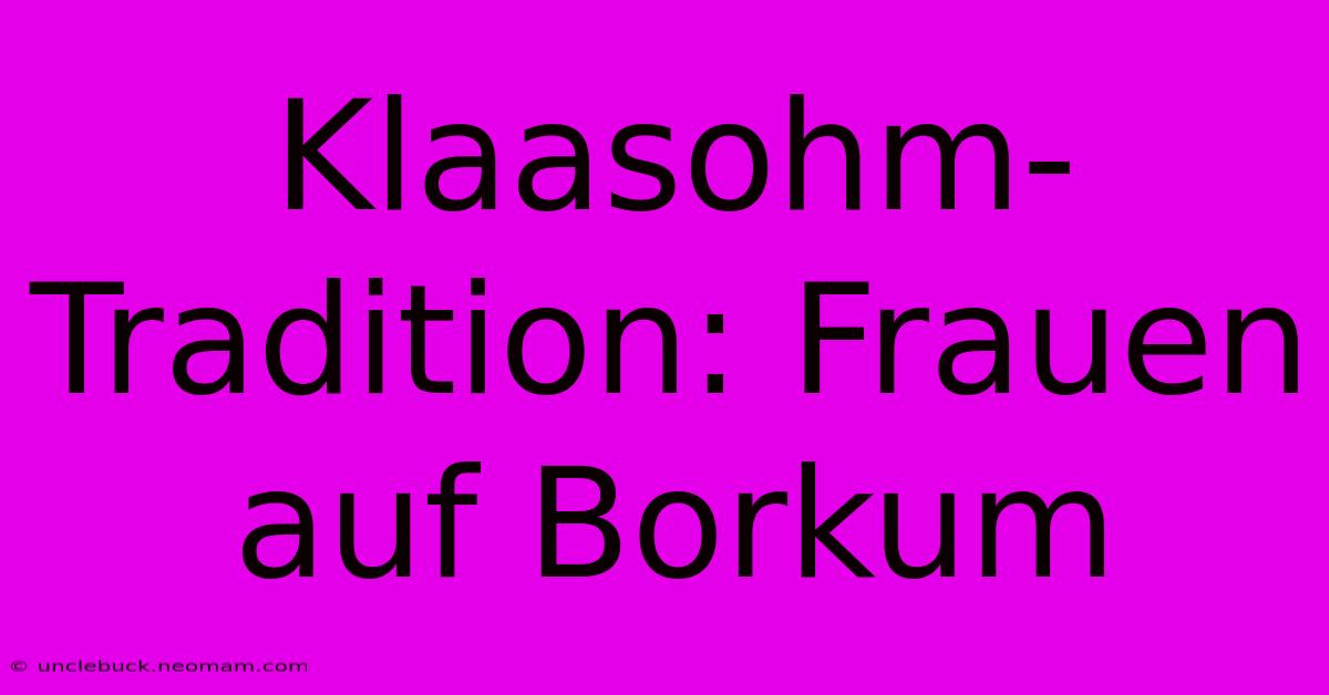 Klaasohm-Tradition: Frauen Auf Borkum