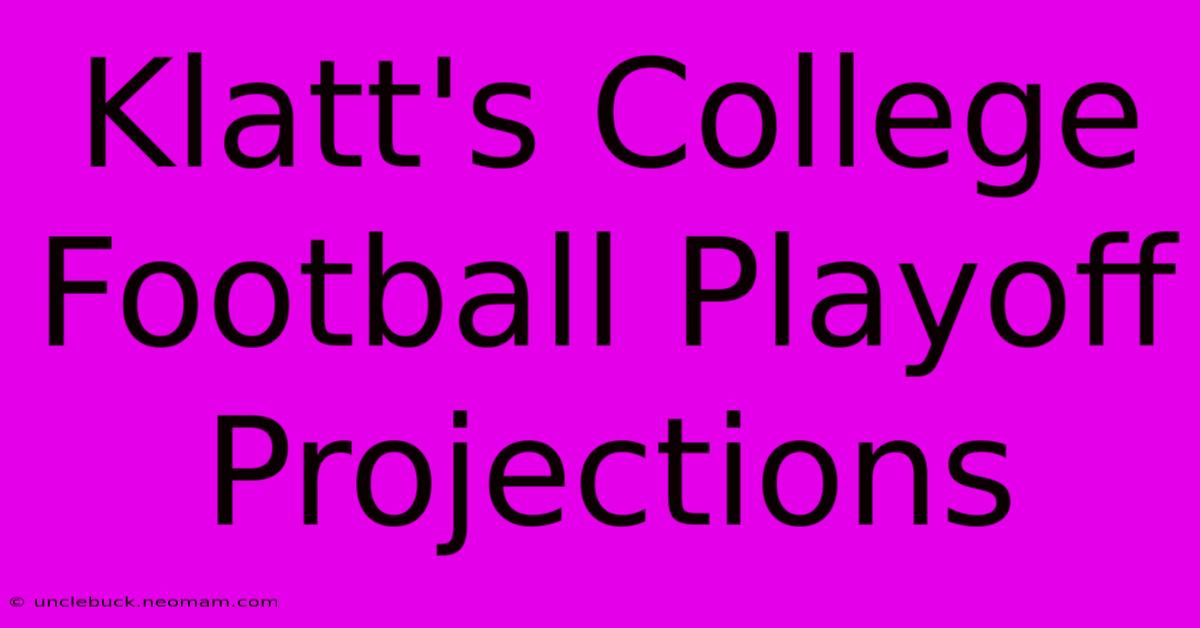 Klatt's College Football Playoff Projections