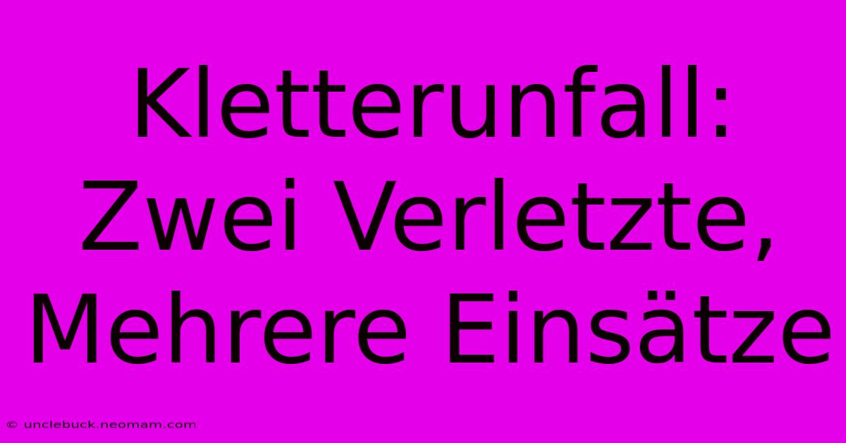 Kletterunfall: Zwei Verletzte, Mehrere Einsätze