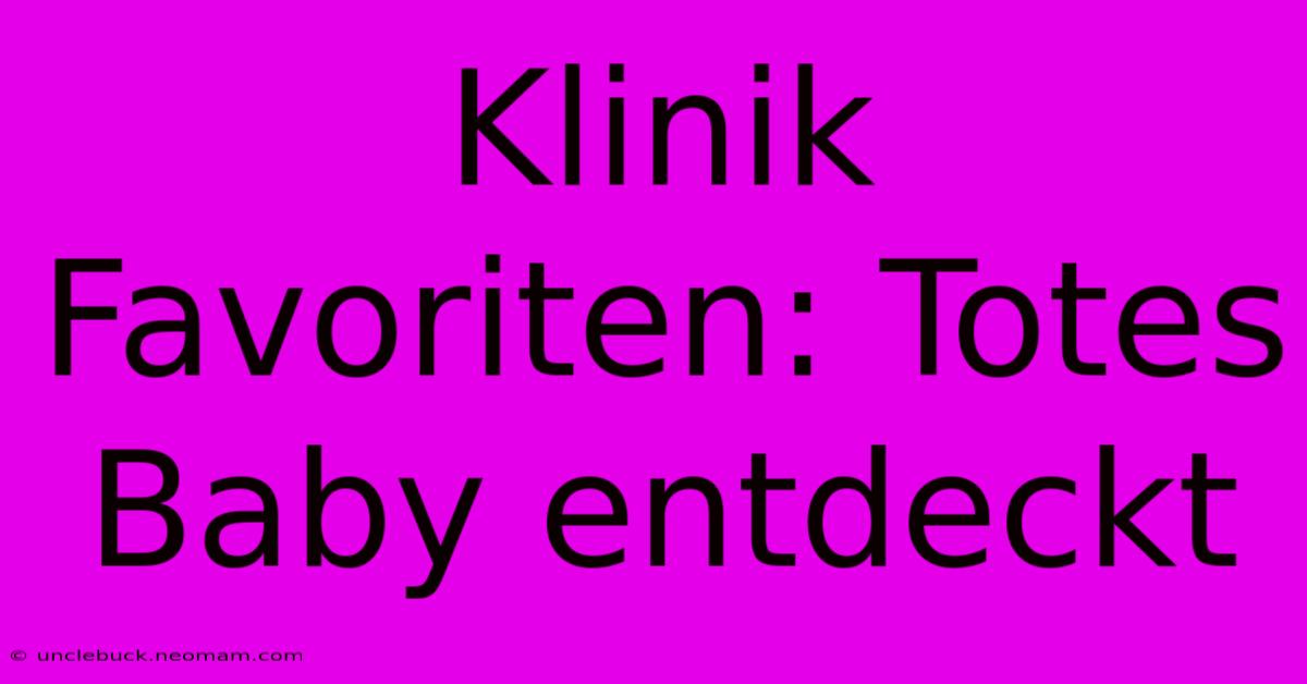 Klinik Favoriten: Totes Baby Entdeckt