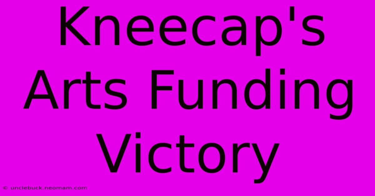 Kneecap's Arts Funding Victory