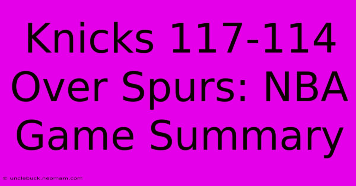 Knicks 117-114 Over Spurs: NBA Game Summary