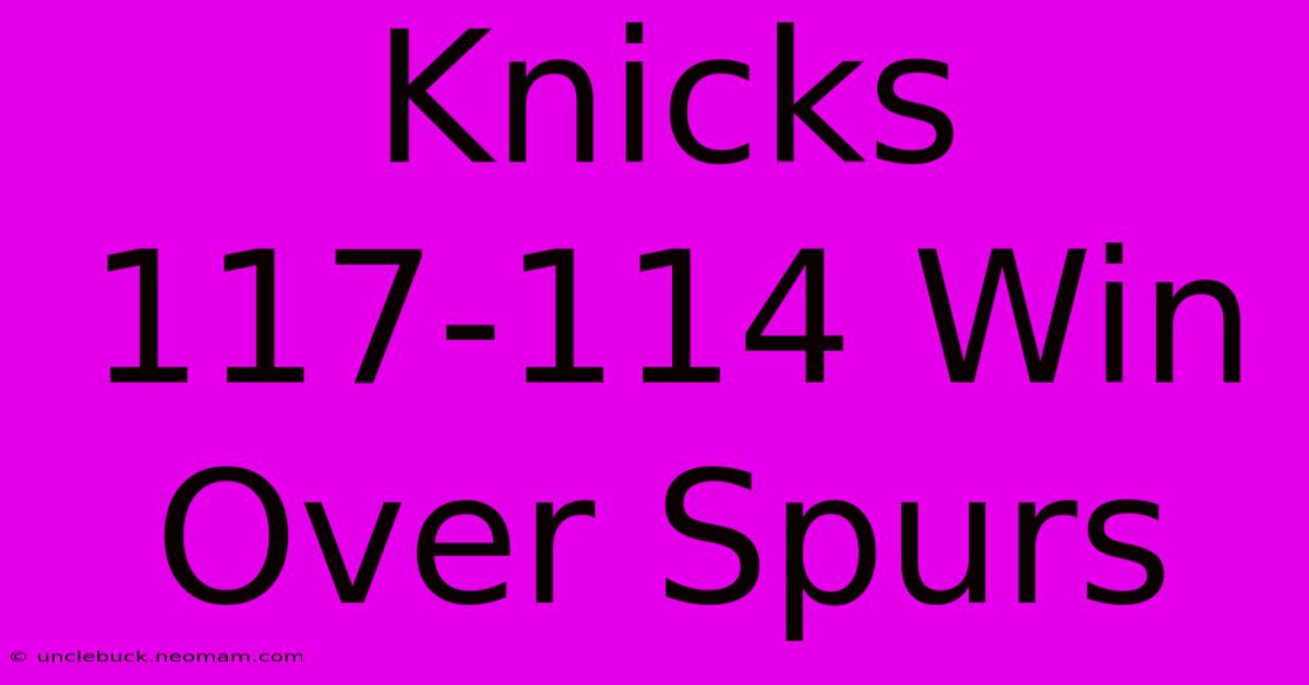 Knicks 117-114 Win Over Spurs