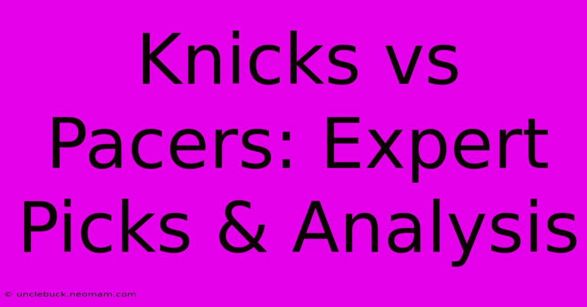 Knicks Vs Pacers: Expert Picks & Analysis