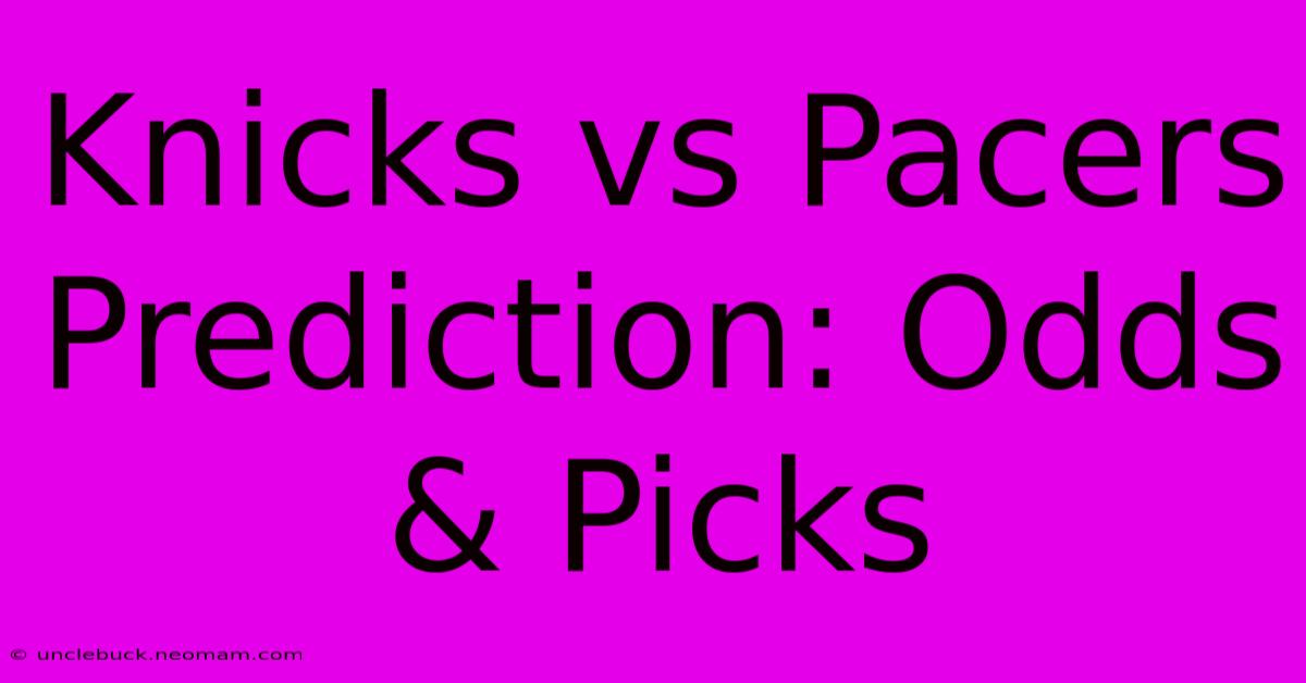 Knicks Vs Pacers Prediction: Odds & Picks