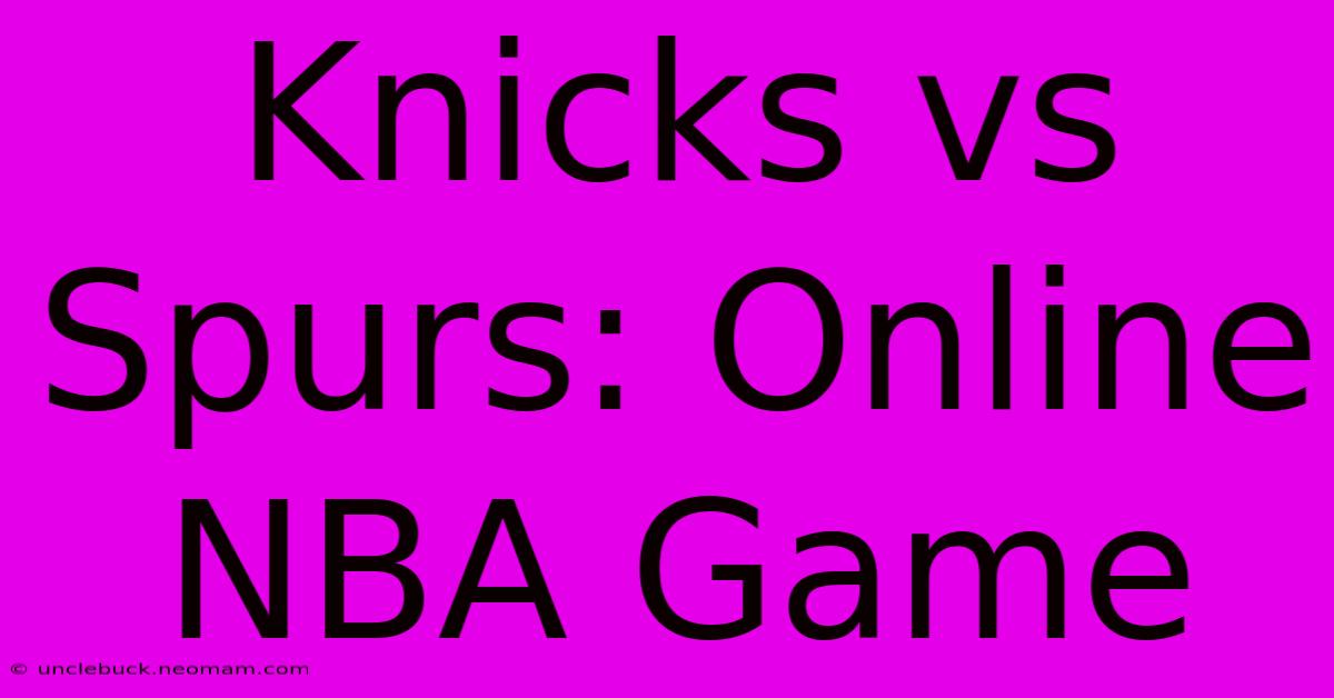 Knicks Vs Spurs: Online NBA Game