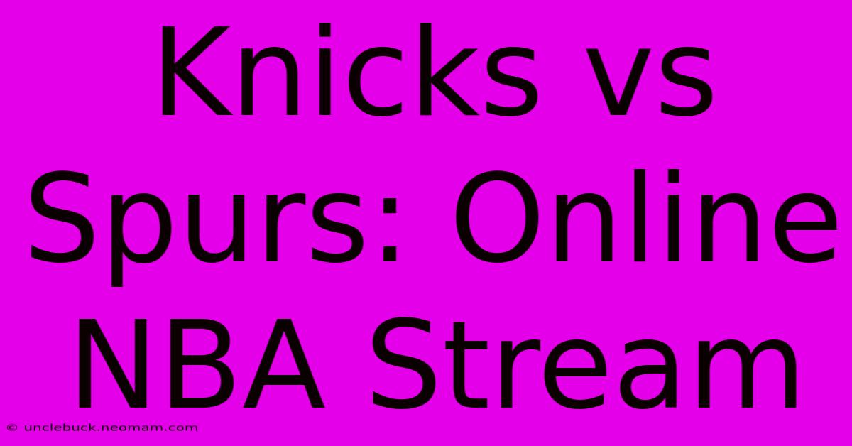 Knicks Vs Spurs: Online NBA Stream