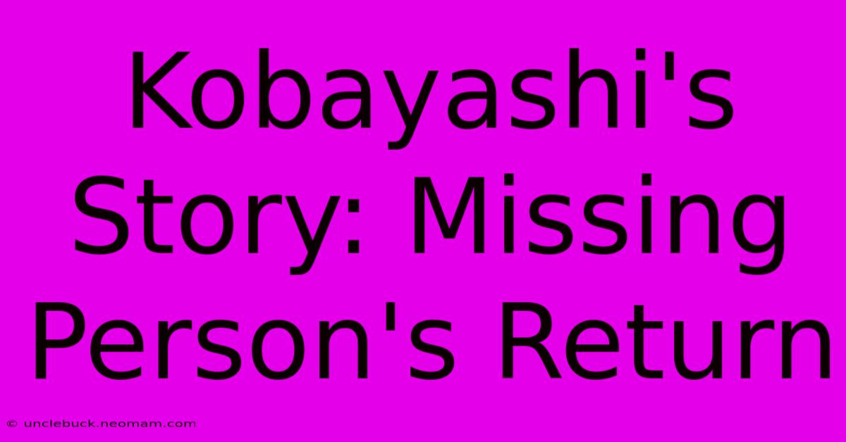 Kobayashi's Story: Missing Person's Return