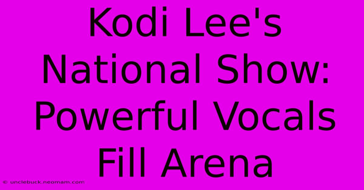 Kodi Lee's National Show: Powerful Vocals Fill Arena 