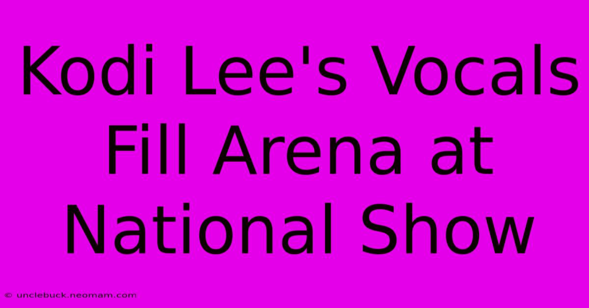 Kodi Lee's Vocals Fill Arena At National Show