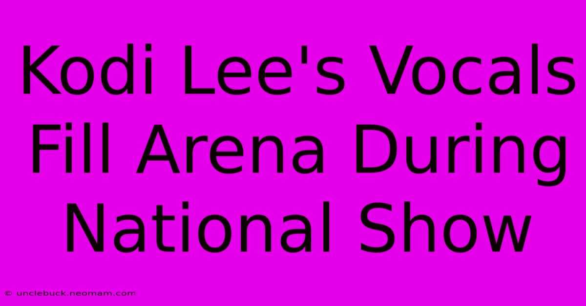 Kodi Lee's Vocals Fill Arena During National Show