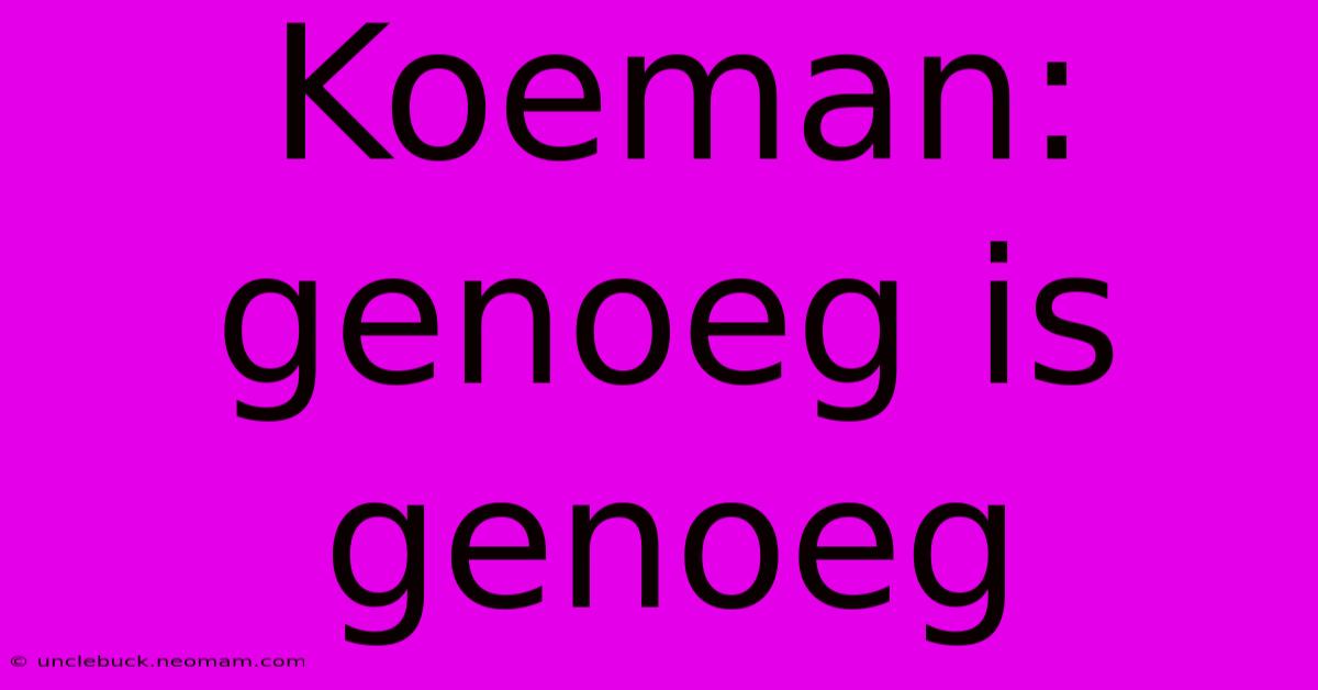 Koeman: Genoeg Is Genoeg