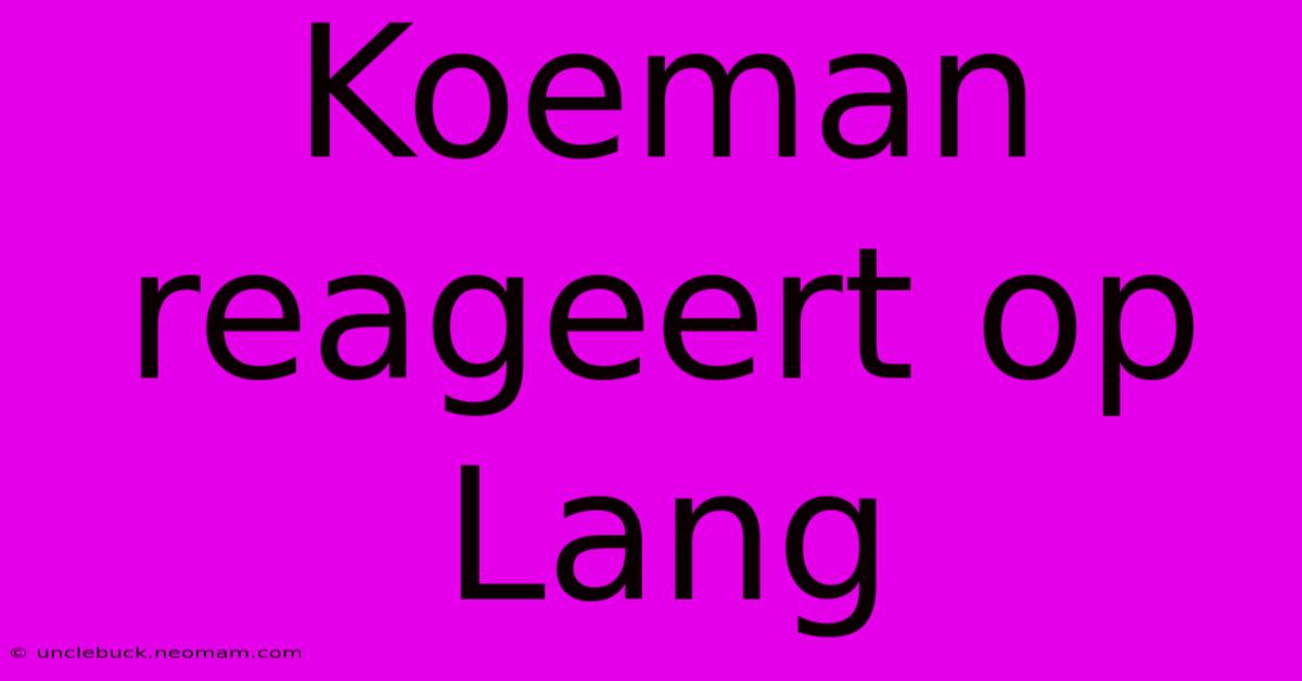 Koeman Reageert Op Lang