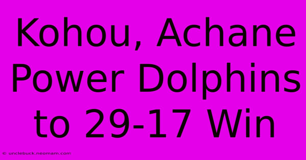 Kohou, Achane Power Dolphins To 29-17 Win