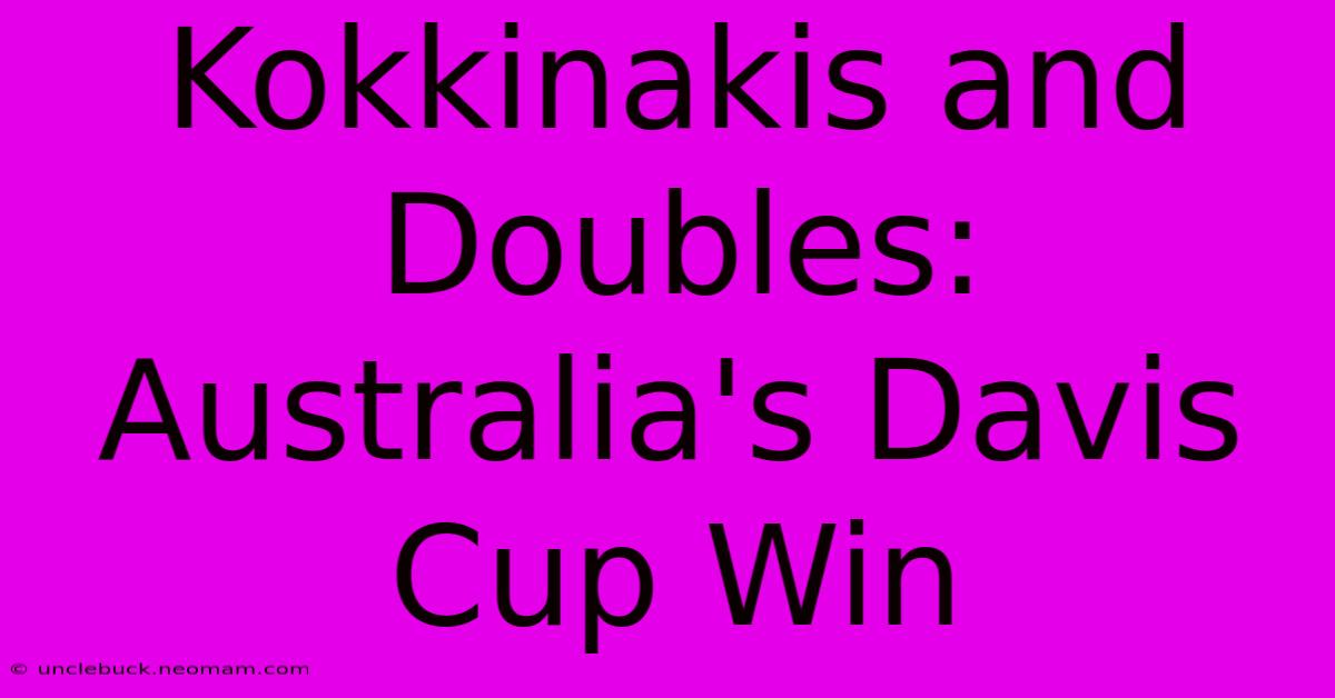 Kokkinakis And Doubles: Australia's Davis Cup Win