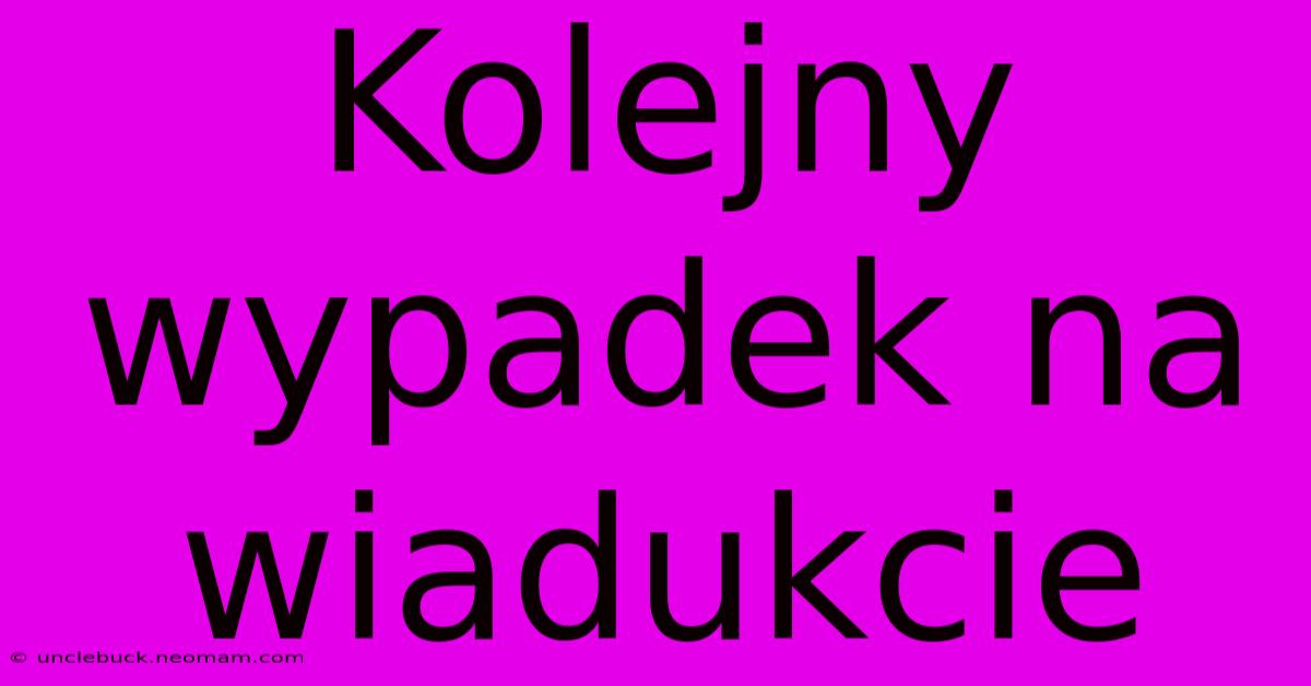 Kolejny Wypadek Na Wiadukcie