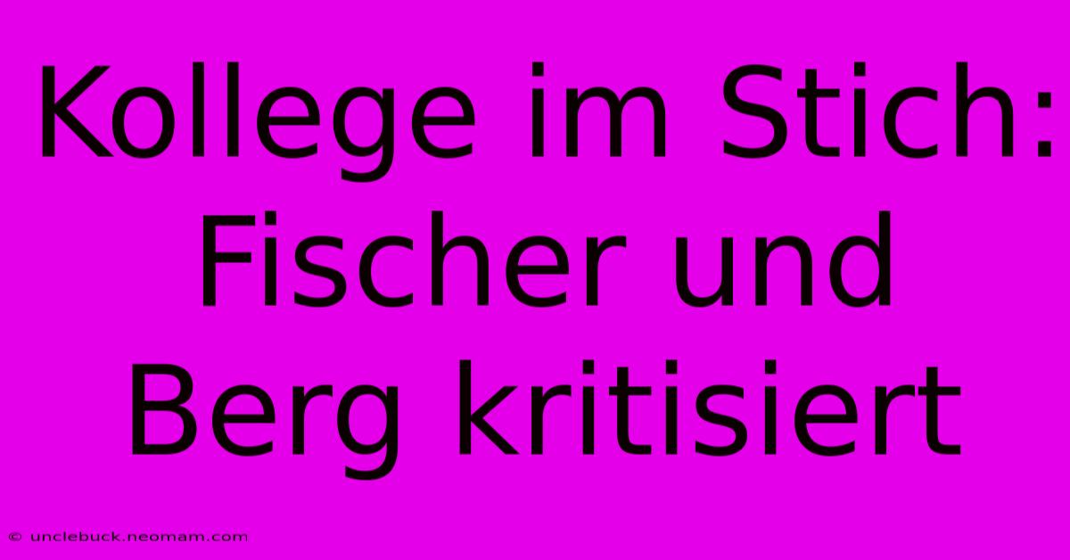 Kollege Im Stich: Fischer Und Berg Kritisiert