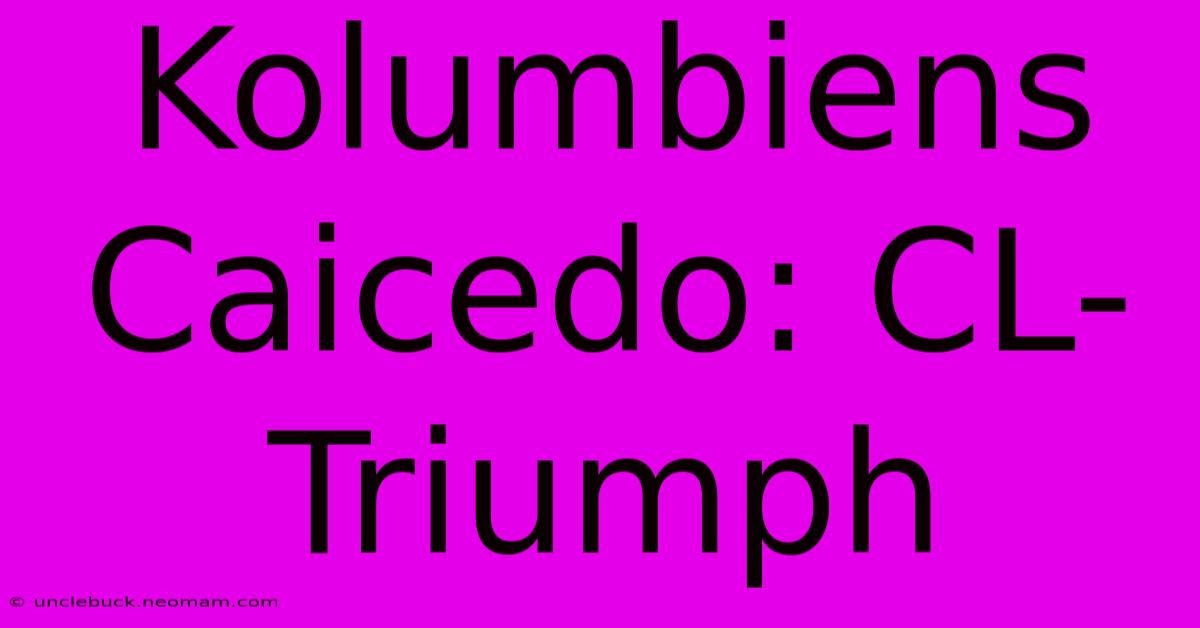 Kolumbiens Caicedo: CL-Triumph