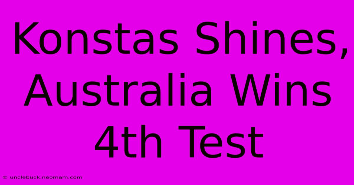 Konstas Shines, Australia Wins 4th Test