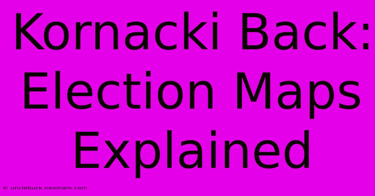 Kornacki Back: Election Maps Explained 