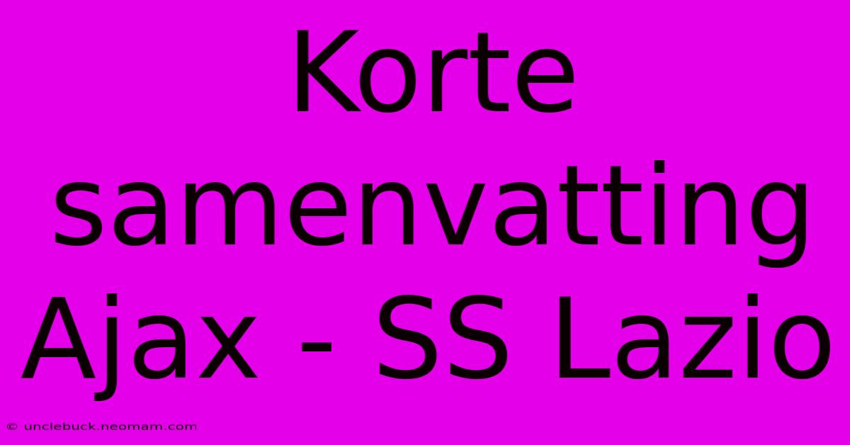 Korte Samenvatting Ajax - SS Lazio