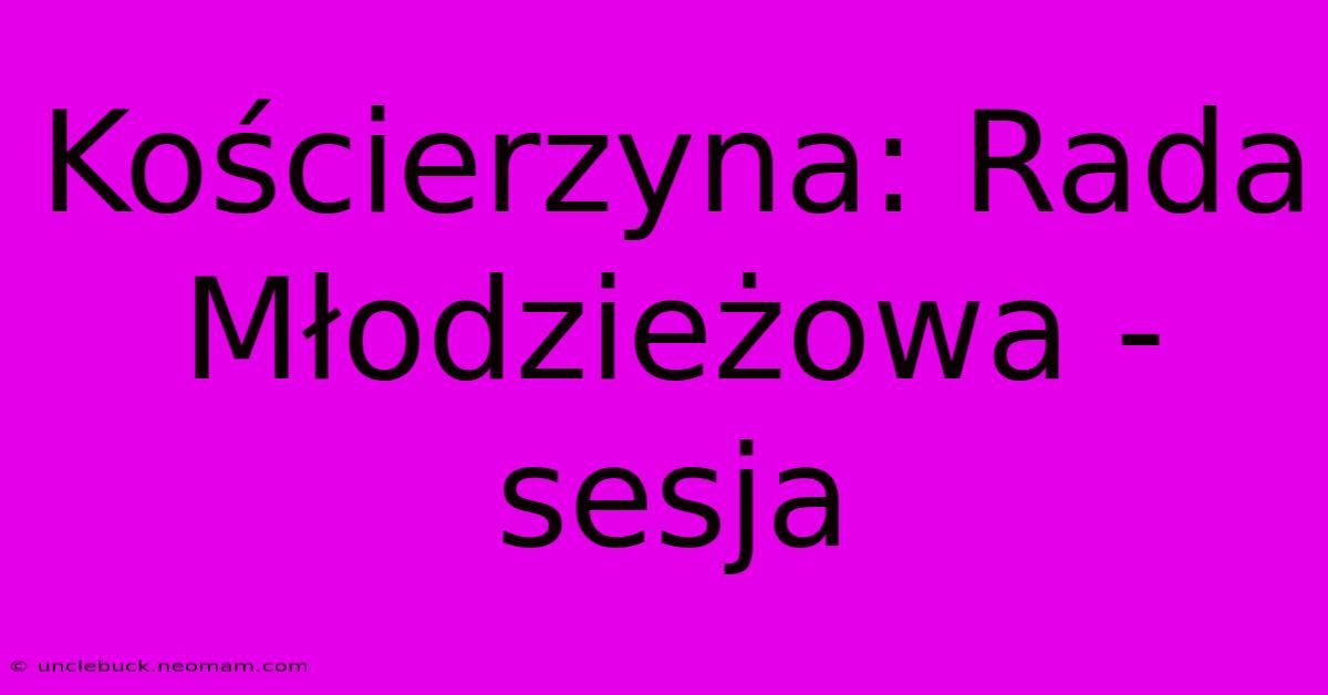 Kościerzyna: Rada Młodzieżowa - Sesja