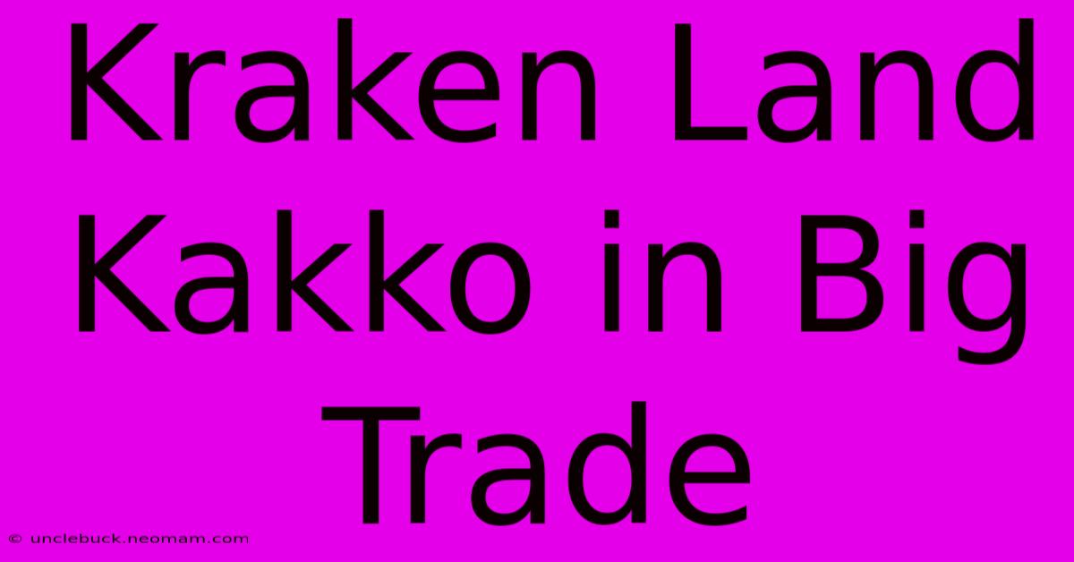 Kraken Land Kakko In Big Trade