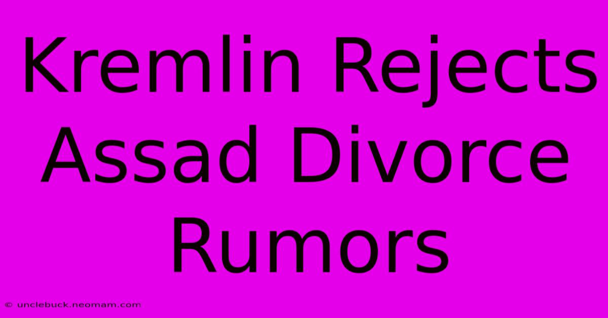 Kremlin Rejects Assad Divorce Rumors