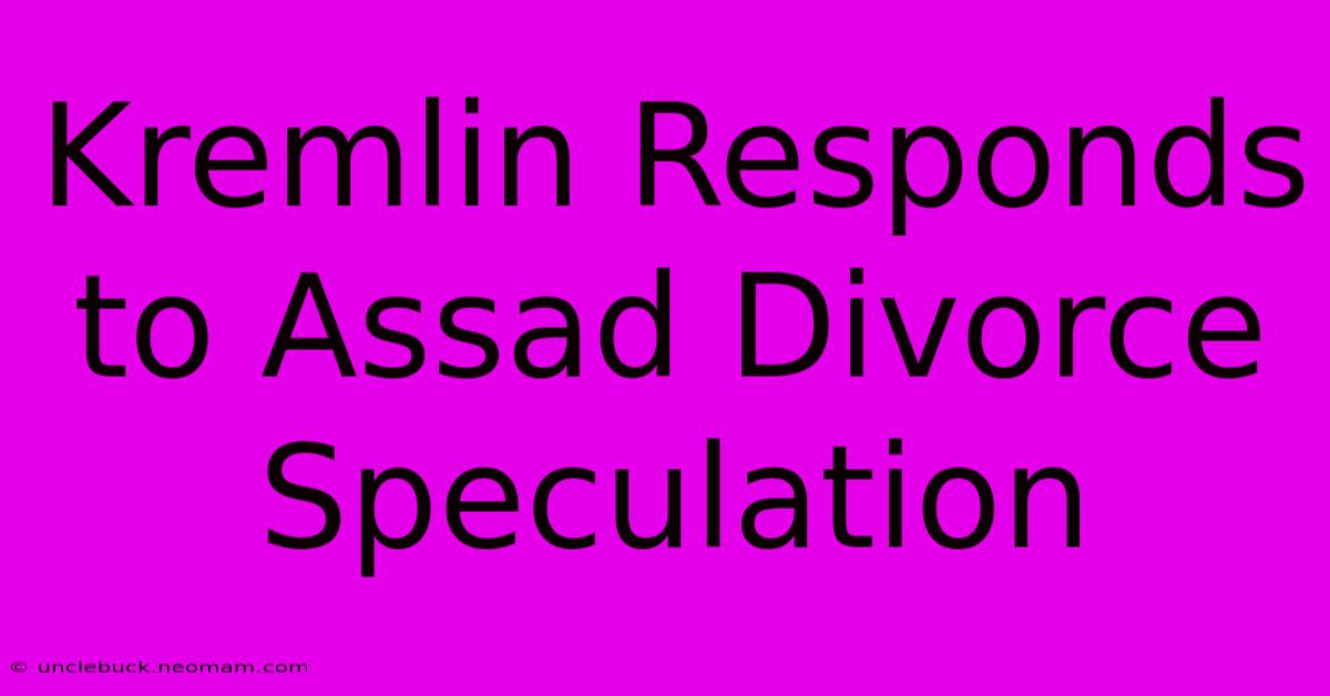 Kremlin Responds To Assad Divorce Speculation